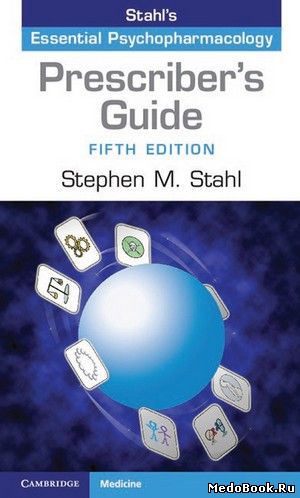 Скачать бесплатно книгу Prescriber's Guide: Stahl's Essential Psychopharmacology, S.M. Stahl, 2014